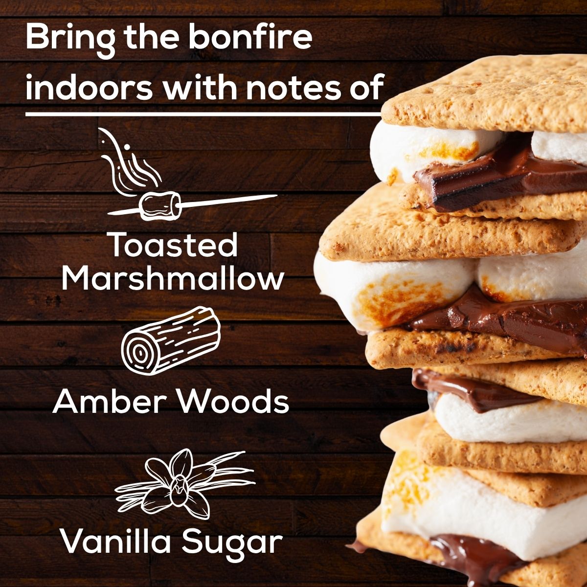 Scent notes graphic with stacked chocolate s’mores on a dark wood background and text reading “Bring the bonfire indoors with notes of” followed by Toasted Marshmallow, Amber Woods, and Vanilla Sugar.