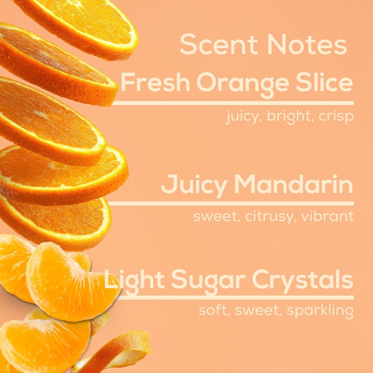 Scent notes graphic with stacked orange slices and peeled mandarin segments on a soft peach background, listing Fresh Orange Slice as juicy, bright, crisp; Juicy Mandarin as sweet, citrusy, vibrant; and Light Sugar Crystals as soft, sweet, sparkling.